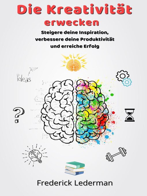 Title details for Die Kreativität erwecken. Steigere deine Inspiration, verbessere deine Produktivität und erreiche Erfolg by Frederick Lederman - Available